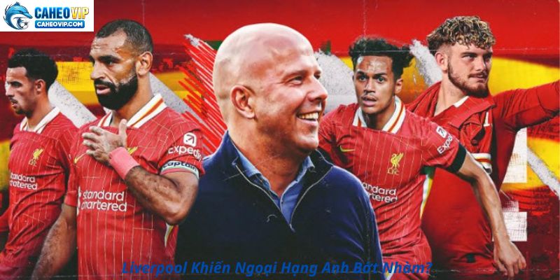 Liverpool Khiến Ngoại Hạng Anh Bớt Nhàm?