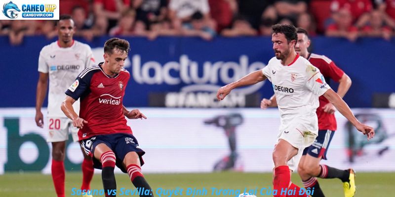Osasuna vs Sevilla: Cơ Hội Vươn Lên Cho Đội Khách