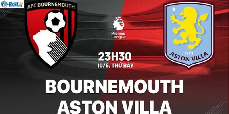 Bournemouth vs Aston Villa: Chờ đợi chiến thắng cho đội khách